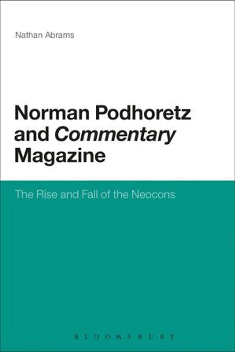 Norman Podhoretz and Commentary Magazine: the Rise Fall of Neocons