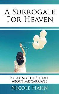 A Surrogate for Heaven: Breaking the Silence About Miscarriage