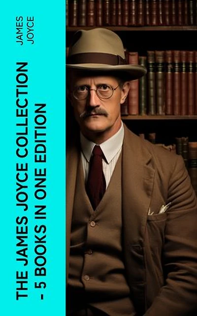 THE JAMES JOYCE COLLECTION - 5 Books in One Edition: Chamber Music, Dubliners, A Portrait of the Artist as a Young Man, Exiles & Ulysses (the original 1922 ed.)