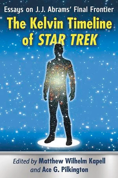 The Kelvin Timeline of Star Trek: Essays on J.J. Abrams' Final Frontier