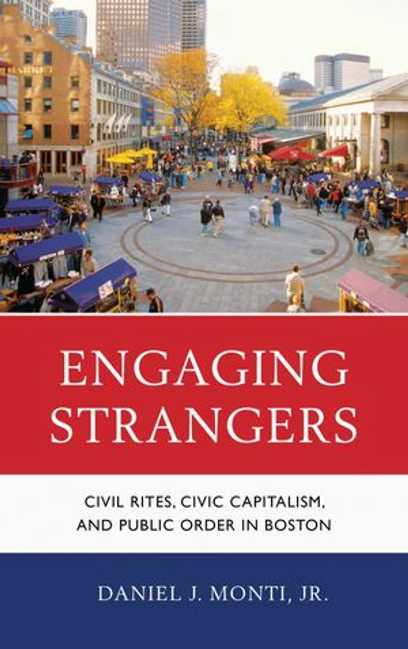 Engaging Strangers: Civil Rites, Civic Capitalism, And Public Order Boston
