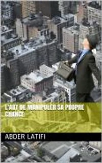 L'art de manipuler sa propre chance