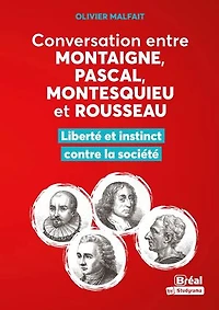 Conversation entre Montaigne, Pascal, Montesquieu et Rousseau : Liberté et instinct contre la société