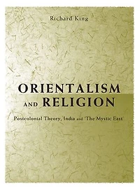 Orientalism and Religion: Post-Colonial Theory, India "The Mystic East"