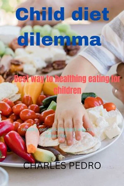 Child diet dilemma: The best way to healthy eating for children