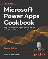 Microsoft Power Apps Cookbook: Apply low-code recipes to solve everyday business challenges and become a Power Apps pro