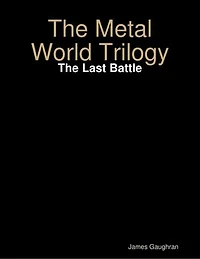 The Metal World Trilogy: The Last Battle