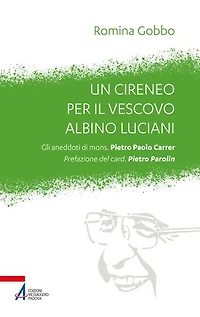 Un cireneo per il vescovo Albino Luciani: Gli aneddoti di mons. Pietro Paolo Carrer