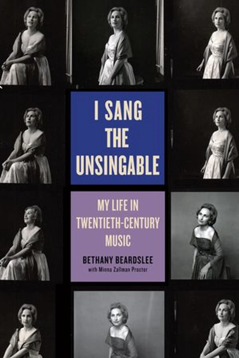 I Sang the Unsingable: My Life Twentieth-Century Music