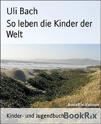 So leben die Kinder der Welt
