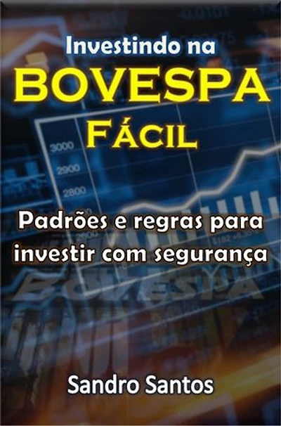 Investindo na BOVESPA Fácil: Padrões e regras para investir com segurança