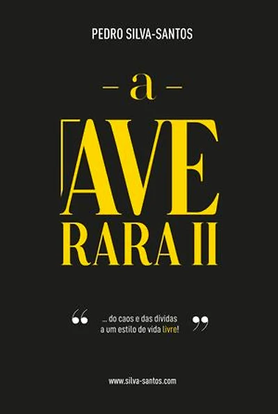 A Ave Rara II: ... do caos e das dívidas, a um estilo de vida livre!