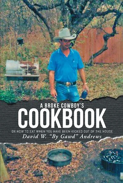 A Broke Cowboy's Cookbook: Or How To Eat When You Have Been Kicked Out Of The House