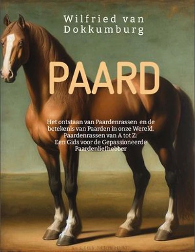 Paard: Het ontstaan van Paardenrassen en de betekenis van Paarden in onze Wereld.