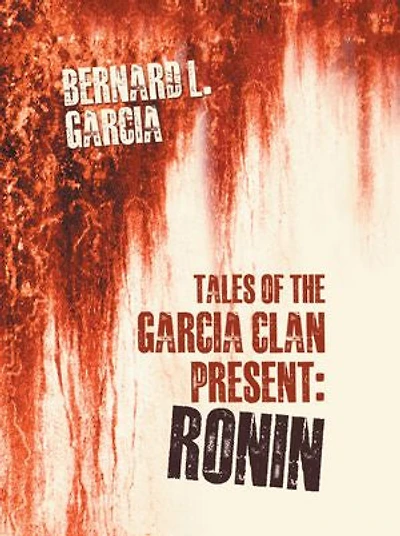 Tales Of The Garcia Clan Present: Ronin