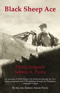 Black Sheep Ace: Flying Sergeant Sammy A. Pierce