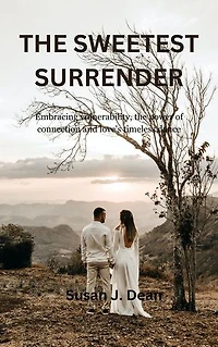 THE SWEETEST SURRENDER: Embracing vulnerability, the power of connection and love's timeless dance