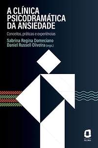 A clínica psicodramática da ansiedade: Conceitos, práticas e experiências