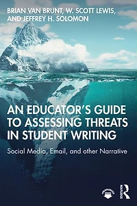 An Educator's Guide to Assessing Threats Student Writing: Social Media, Email, and other Narrative