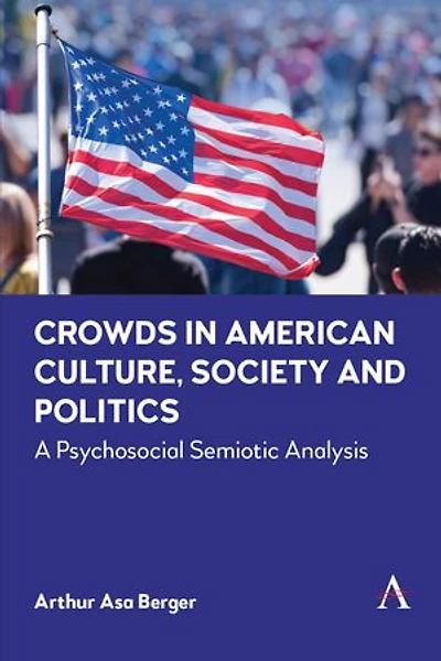 Crowds American Culture, Society and Politics: A Psychosocial Semiotic Analysis