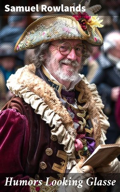 Humors Looking Glasse: A Witty Window into Early Modern London Society