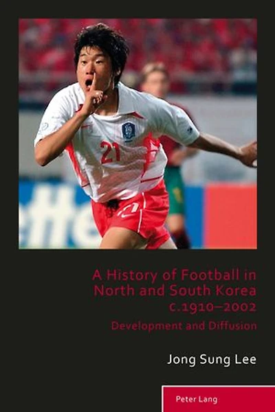A History of Football North and South Korea c.1910-2002: Development Diffusion