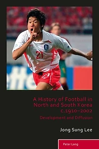 A History of Football North and South Korea c.1910-2002: Development Diffusion