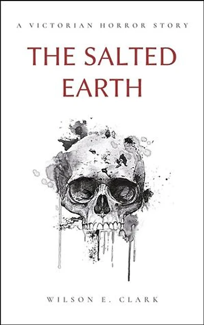 The Salted Earth (A Victorian Horror Story): Death Takes a Corpse