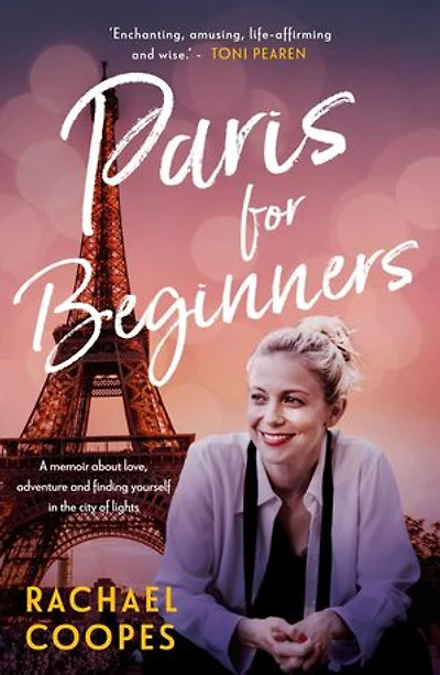 Paris for Beginners: A memoir about love, adventure and finding yourself in the city of lights