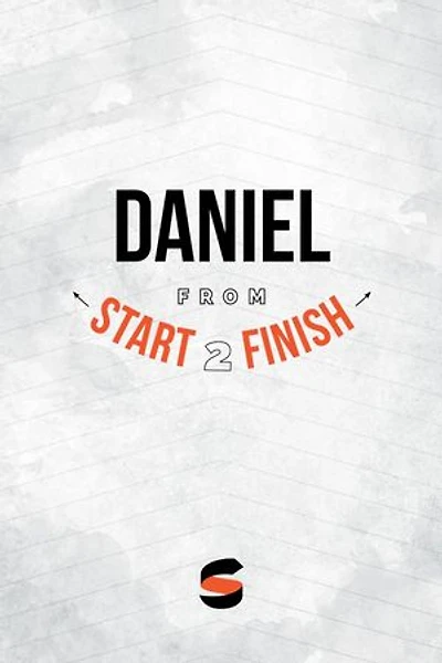 Daniel from Start2Finish: Start2Finish Bible Studies, #26