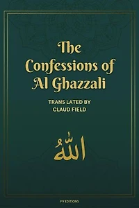 The Confessions of Al Ghazzali: complemented by a biographical sketch (Easy-to-Read Layout)