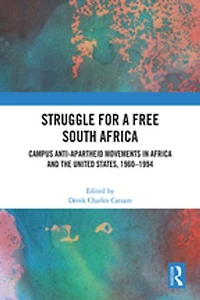 Struggle for a Free South Africa: Campus Anti-Apartheid Movements Africa and the United States, 1960-1994