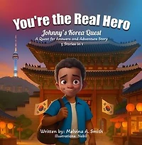 You're the Real Hero: Johnny's Korea Quest A Quest For Answer And Adventure Story 5 Stories In 1