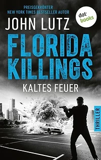 Florida Killings: Kaltes Feuer: Thriller – Ein Fred-Carver-Thriller 3 | »John Lutz ist ein Meister der Gänsehaut.« – Harlan Coben
