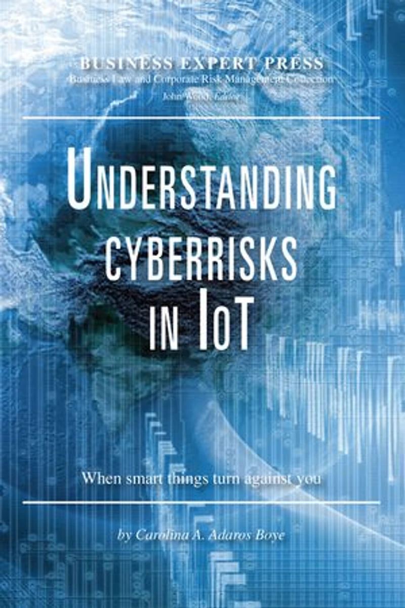 Understanding Cyberrisks IoT: When Smart Things Turn Against You