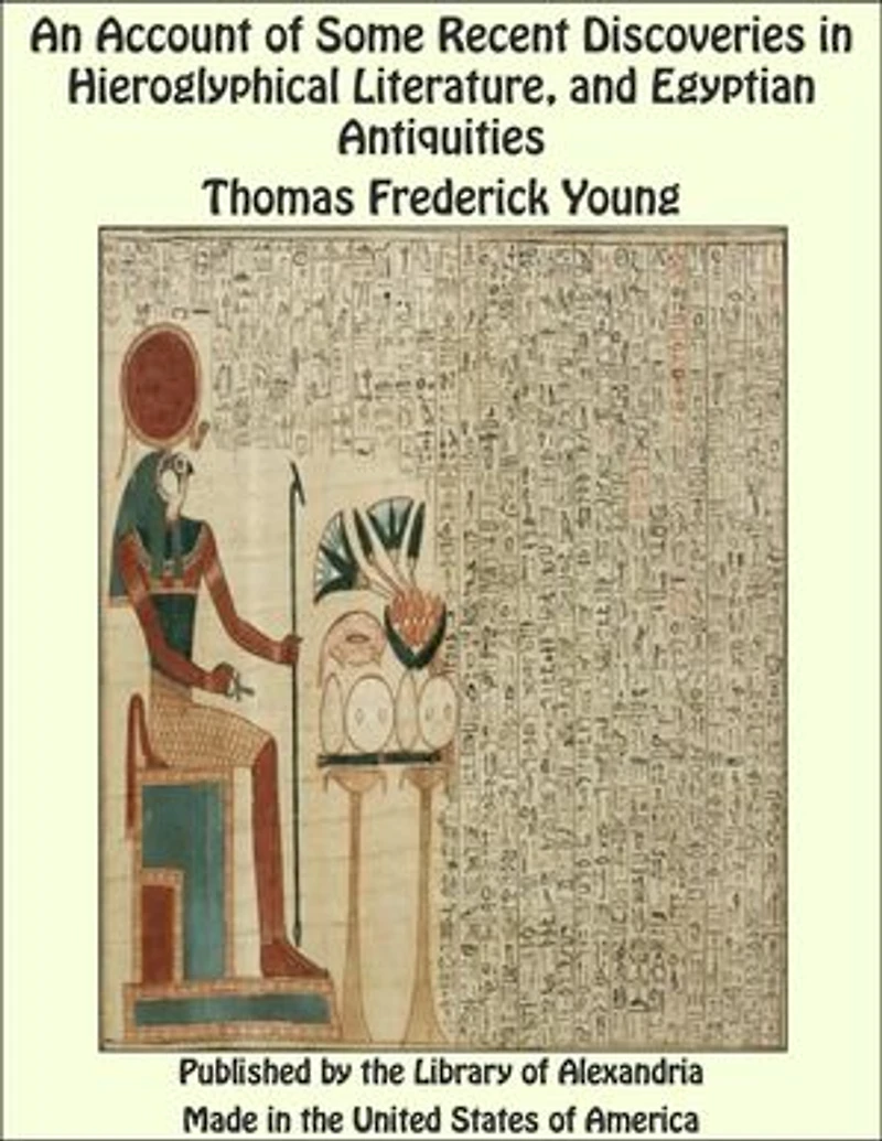 An Account of Some Recent Discoveries in Hieroglyphical Literature and Egyptian Antiquities