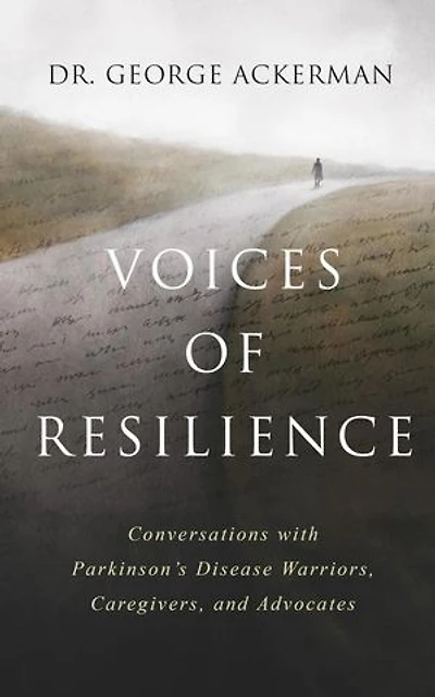 Voices of Resilience: Conversations with Parkinson’s Disease Warriors, Caregivers, and Advocates