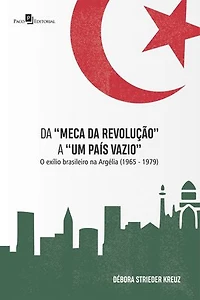 Da "Meca da revolução" a "Um país vazio": O Exílio Brasileiro na Argélia (1965-1979)