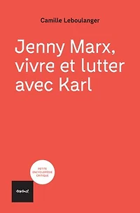 Jenny Marx, vivre et lutter avec Karl: Karl