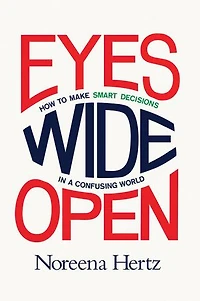 Eyes Wide Open: How To Make Smart Decisions A Confusing World