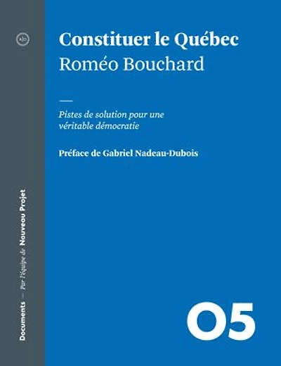 Constituer le Québec: pistes de solution pour une véritable démocratie