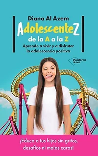 AdolescenteZ, de la A a la Z: Aprende a vivir y a disfrutar la adolescencia positiva