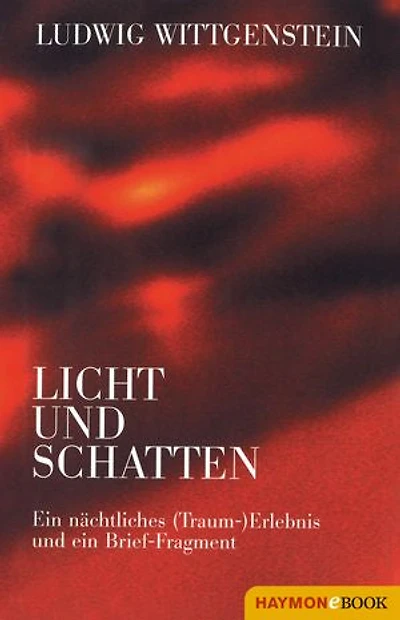 Ludwig Wittgenstein - Licht und Schatten: Ein nächtliches (Traum-) Erlebnis und ein Brief-Fragment