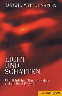 Ludwig Wittgenstein - Licht und Schatten: Ein nächtliches (Traum-) Erlebnis und ein Brief-Fragment