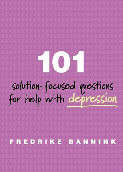 101 Solution Focused Questions for Help with Depression: Step-by-step Guides To Conducting Successful Solution-focused