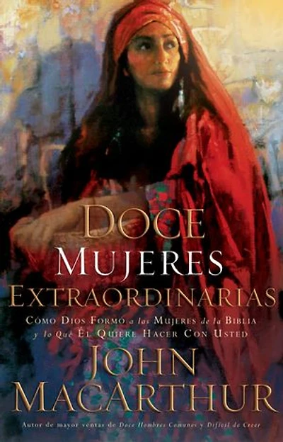 Twelve Extraordinary Women: How God Shaped Women of the Bible, and What He Wants to Do with You
