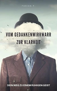 Vom Gedankenwirrwarr zur Klarheit: Dein Weg zu einem ruhigen Geist