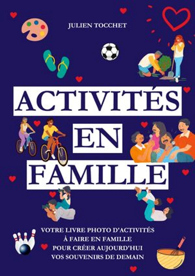 Activités en famille: Votre livre photo d'activités à faire en famille pour construire aujourd'hui vos souvenirs de demain