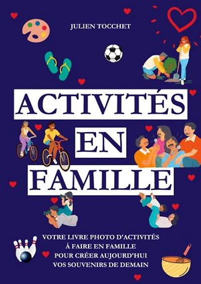 Activités en famille: Votre livre photo d'activités à faire en famille pour construire aujourd'hui vos souvenirs de demain