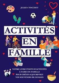 Activités en famille: Votre livre photo d'activités à faire en famille pour construire aujourd'hui vos souvenirs de demain